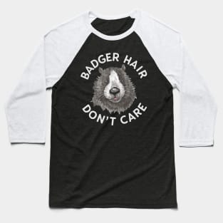 Badger Hair Don't Care Baseball T-Shirt